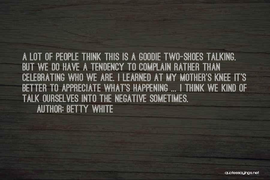 Negative Self Talk Quotes By Betty White