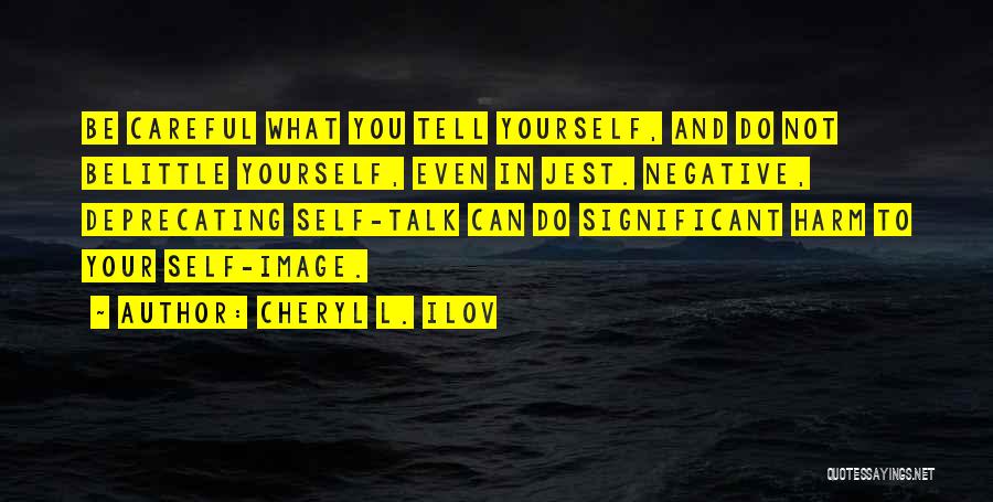 Negative Self Talk Quotes By Cheryl L. Ilov