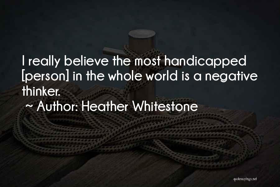 Negative Thinker Quotes By Heather Whitestone