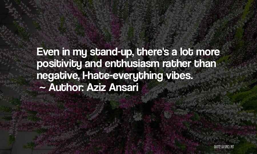 Negative Vibes Quotes By Aziz Ansari