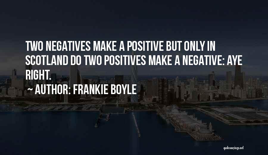 Negatives Make Quotes By Frankie Boyle