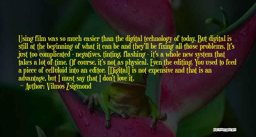 Negatives Of Technology Quotes By Vilmos Zsigmond