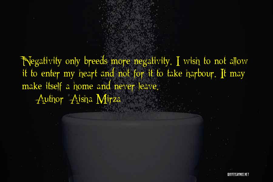 Negativity Breeds Negativity Quotes By Aisha Mirza
