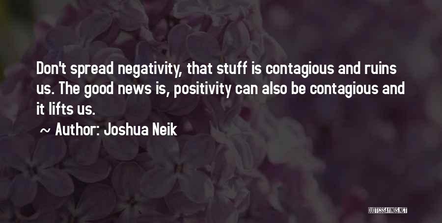 Negativity Contagious Quotes By Joshua Neik
