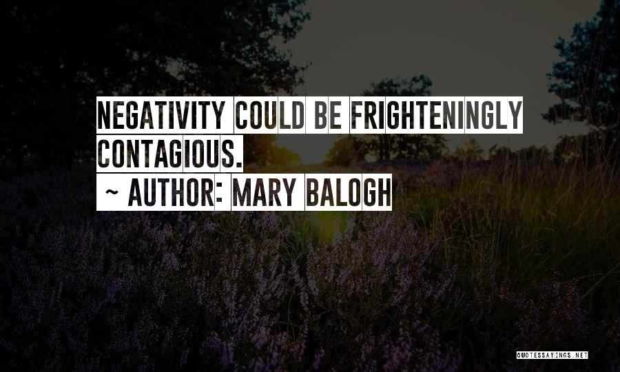 Negativity Contagious Quotes By Mary Balogh