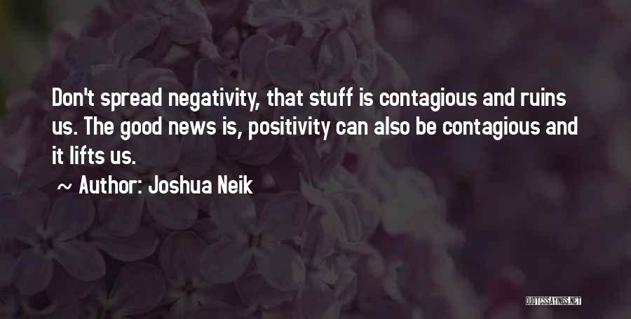 Negativity Is Contagious Quotes By Joshua Neik