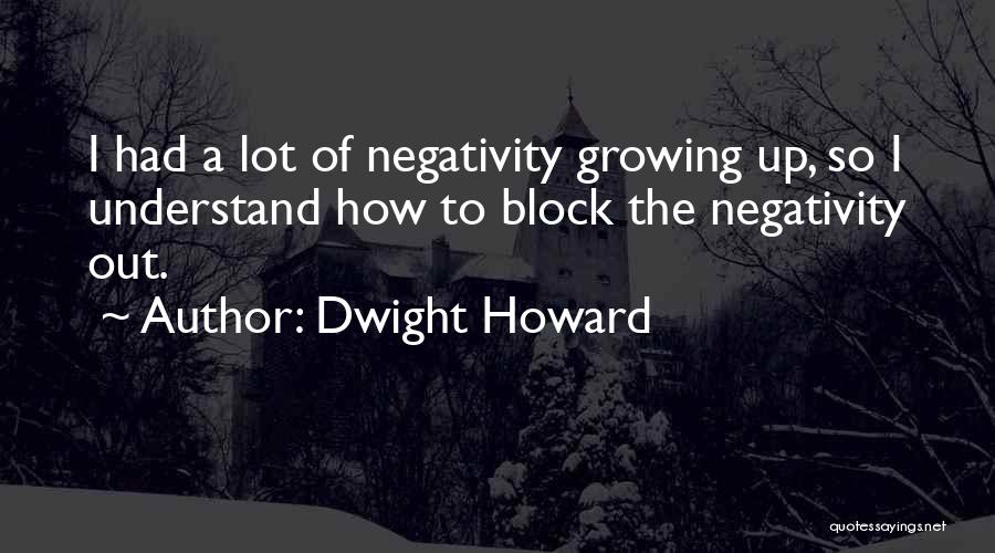 Negativity Quotes By Dwight Howard