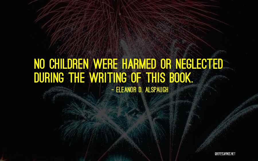 Neglected Children Quotes By Eleanor D. Alspaugh Neglected Children Quotes By Eleanor D. Alspaugh