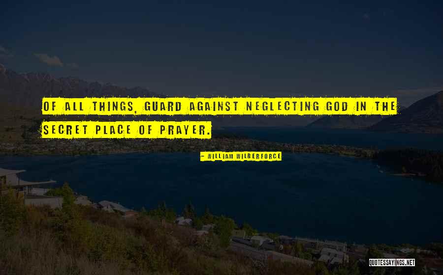 Neglecting Prayer Quotes By William Wilberforce Neglecting Prayer Quotes By William Wilberforce