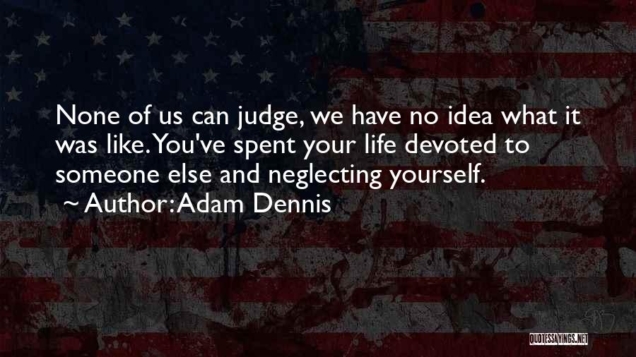 Neglecting Yourself Quotes By Adam Dennis