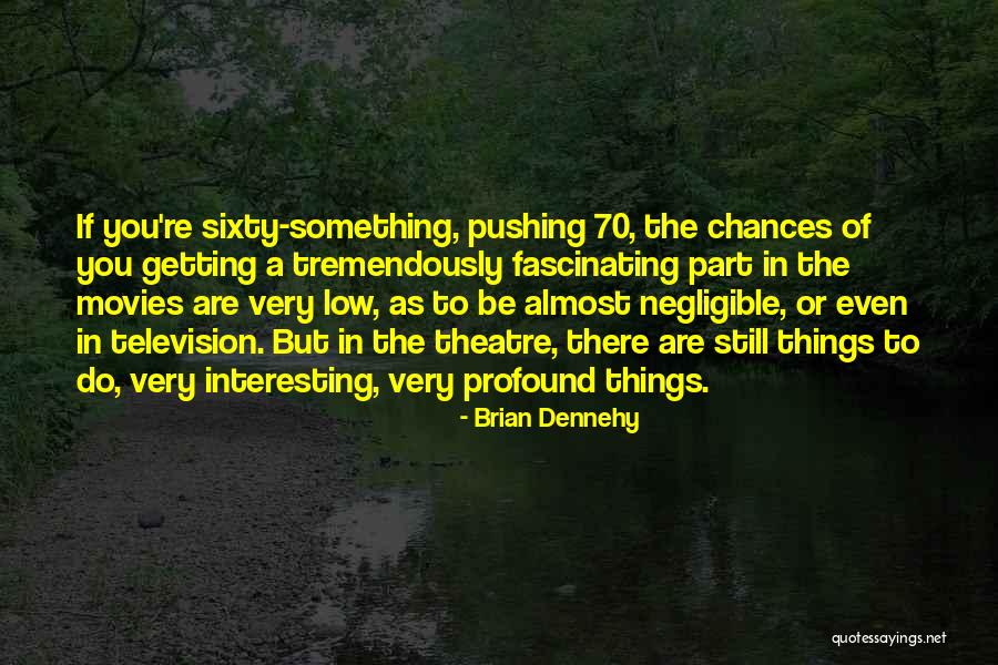 Negligible Quotes By Brian Dennehy Negligible Quotes By Brian Dennehy
