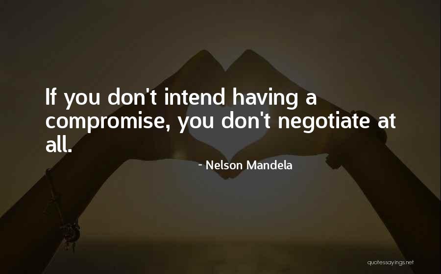 Negotiate Compromise Quotes By Nelson Mandela Negotiate Compromise Quotes By Nelson Mandela