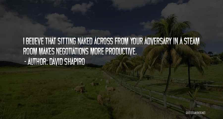 Negotiations Quotes By David Shapiro