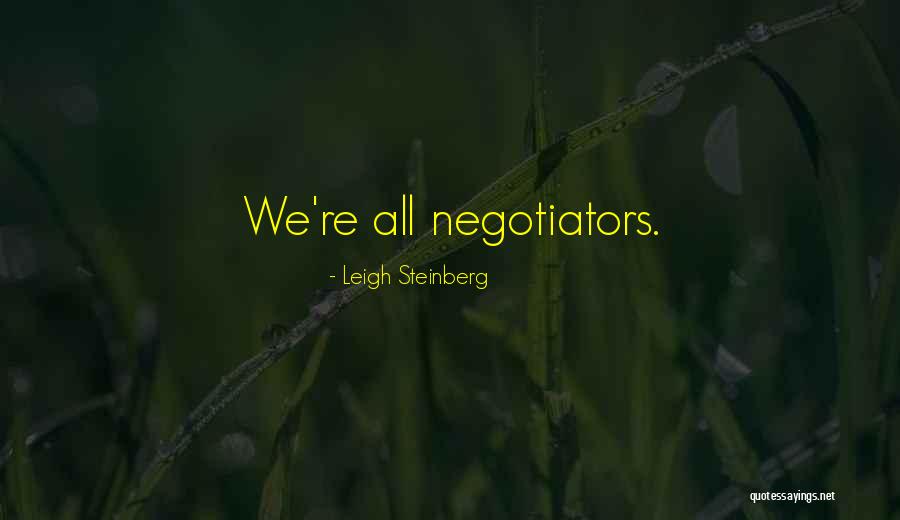 Negotiators Quotes By Leigh Steinberg Negotiators Quotes By Leigh Steinberg