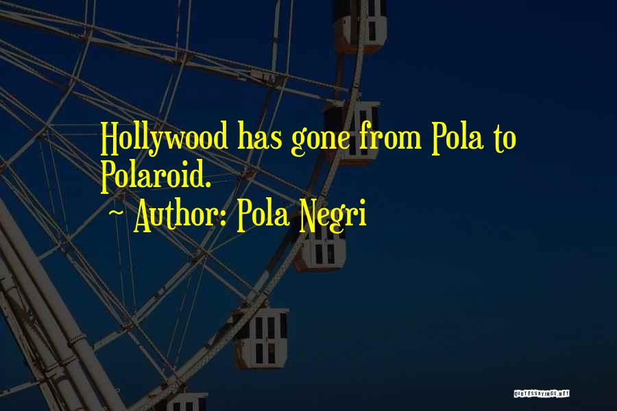 Negri Quotes By Pola Negri