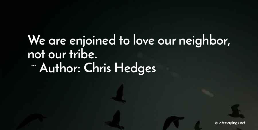 Neighbor Quotes By Chris Hedges