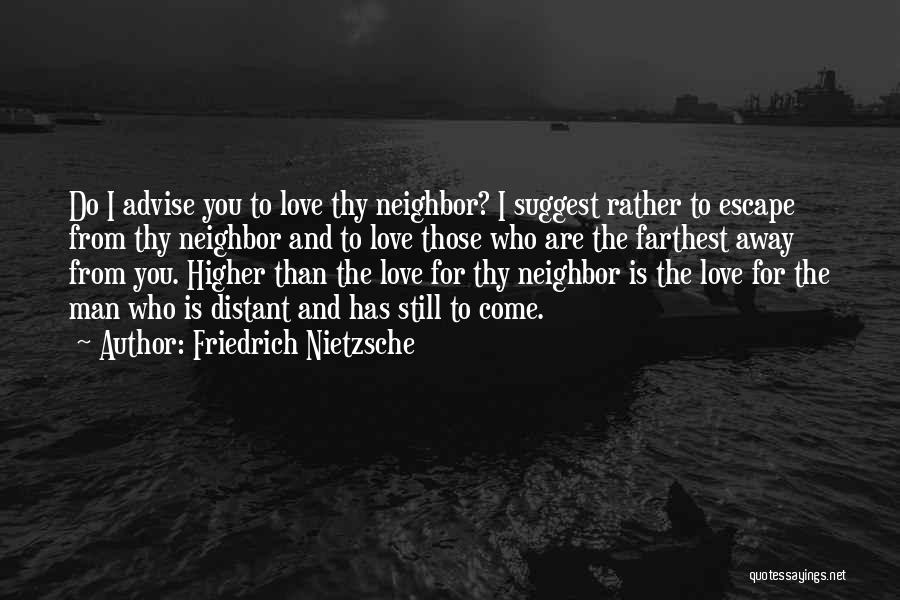 Neighbor Quotes By Friedrich Nietzsche