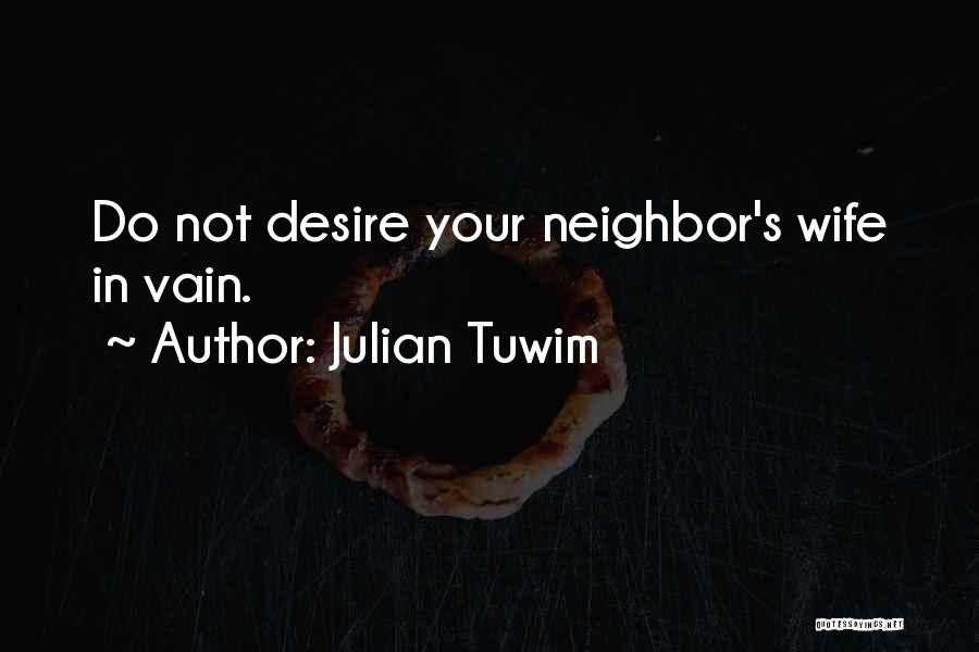 Neighbor Quotes By Julian Tuwim