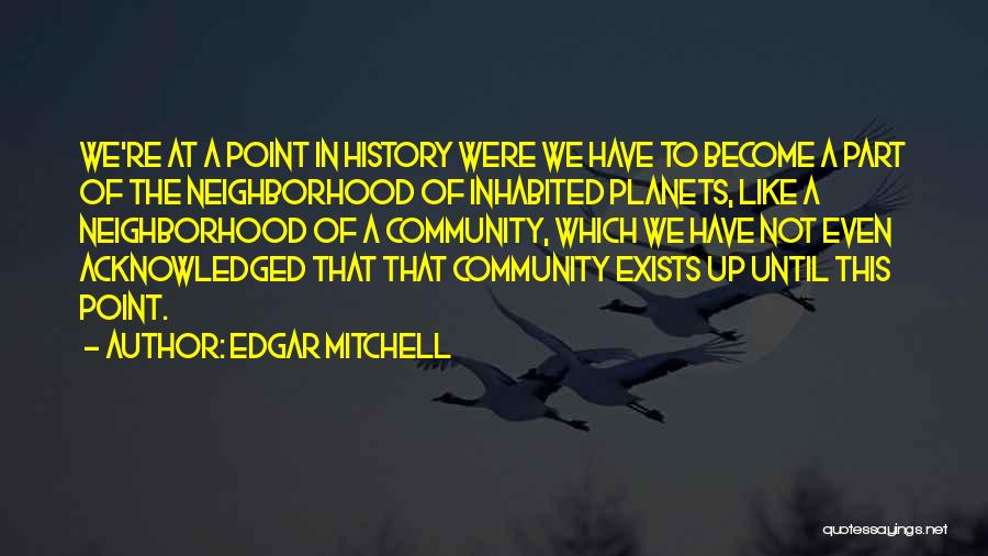 Neighborhood Community Quotes By Edgar Mitchell