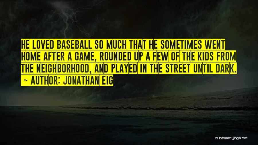 Neighborhood Kids Quotes By Jonathan Eig