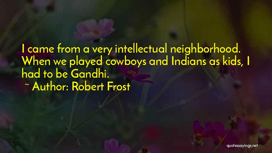 Neighborhood Kids Quotes By Robert Frost