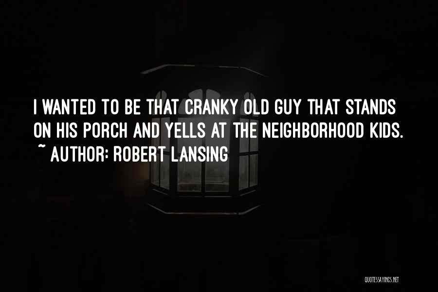 Neighborhood Kids Quotes By Robert Lansing