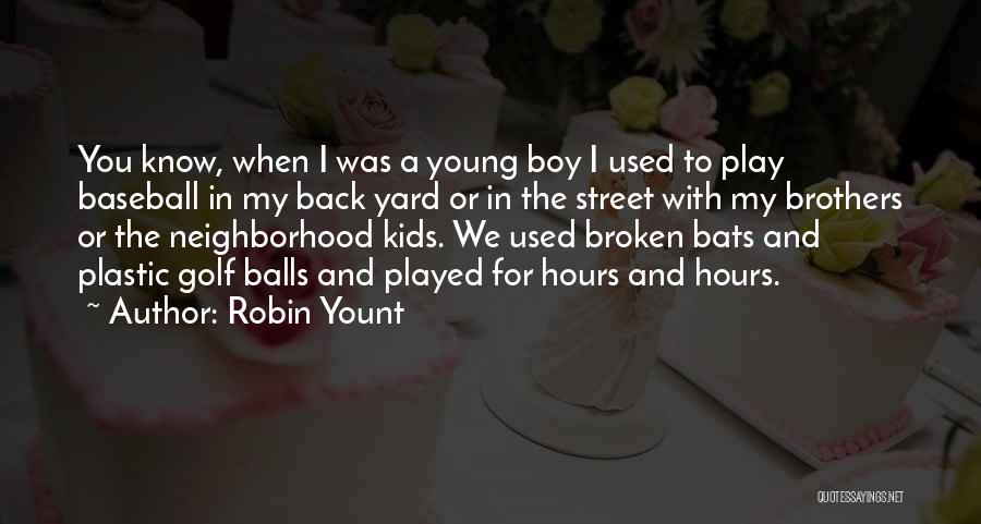 Neighborhood Kids Quotes By Robin Yount