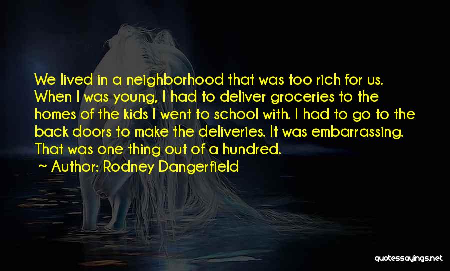 Neighborhood Kids Quotes By Rodney Dangerfield