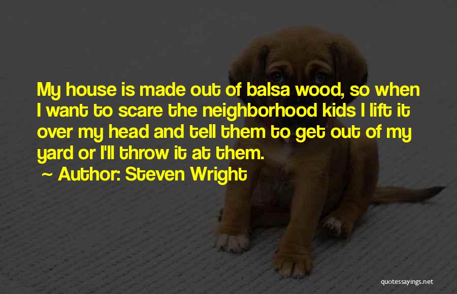 Neighborhood Kids Quotes By Steven Wright