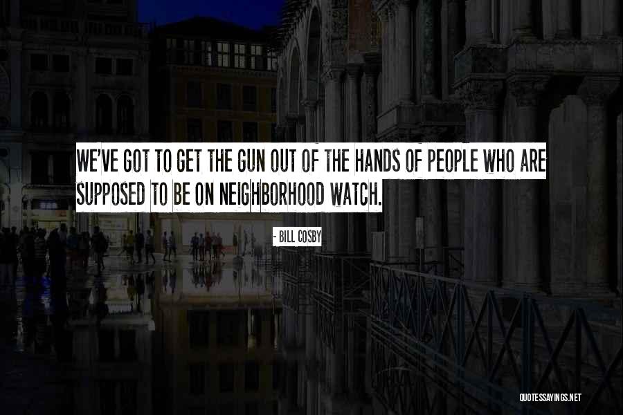 Neighborhood Watch Quotes By Bill Cosby Neighborhood Watch Quotes By Bill Cosby