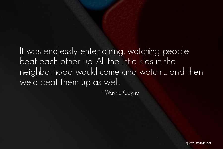 Neighborhood Watch Quotes By Wayne Coyne Neighborhood Watch Quotes By Wayne Coyne