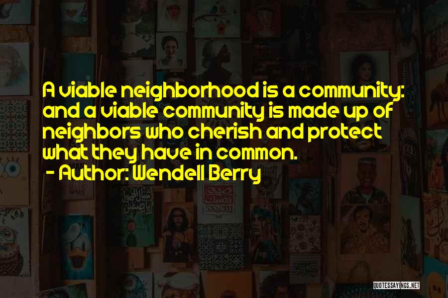 Neighbors And Community Quotes By Wendell Berry