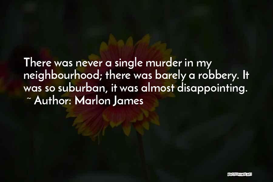 Neighbourhood Quotes By Marlon James