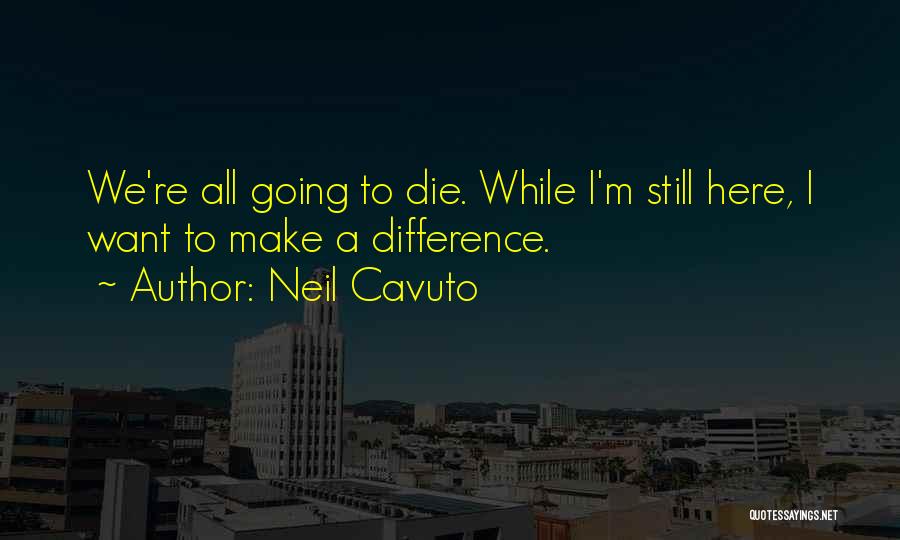 Neil Cavuto Quotes 2191452