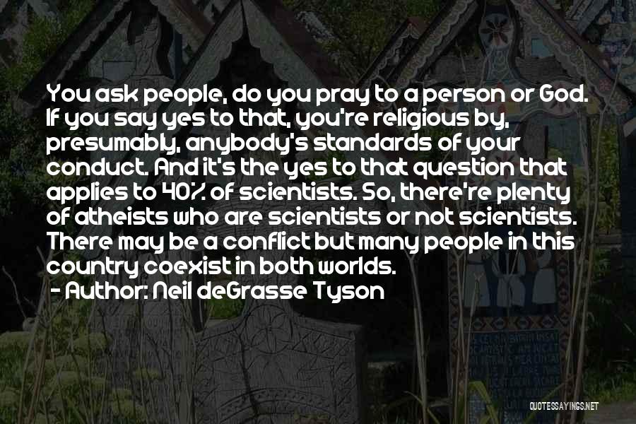 Neil Degrasse Tyson Atheist Quotes By Neil DeGrasse Tyson