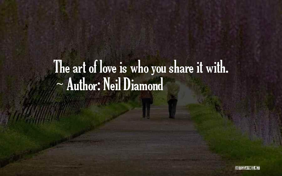 Neil Diamond Love Quotes By Neil Diamond