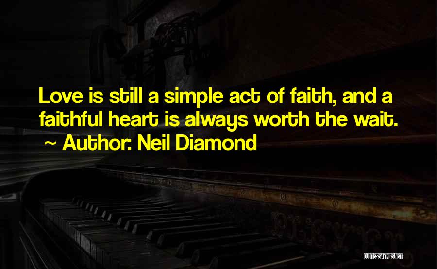 Neil Diamond Love Quotes By Neil Diamond
