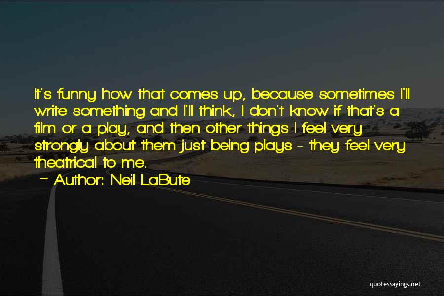 Neil LaBute Quotes 1008241