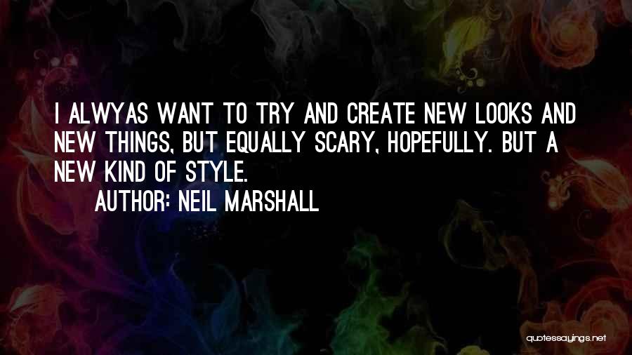 Neil Marshall Quotes 100730