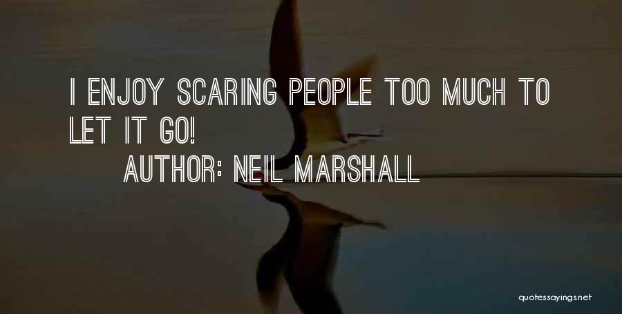 Neil Marshall Quotes 1420760