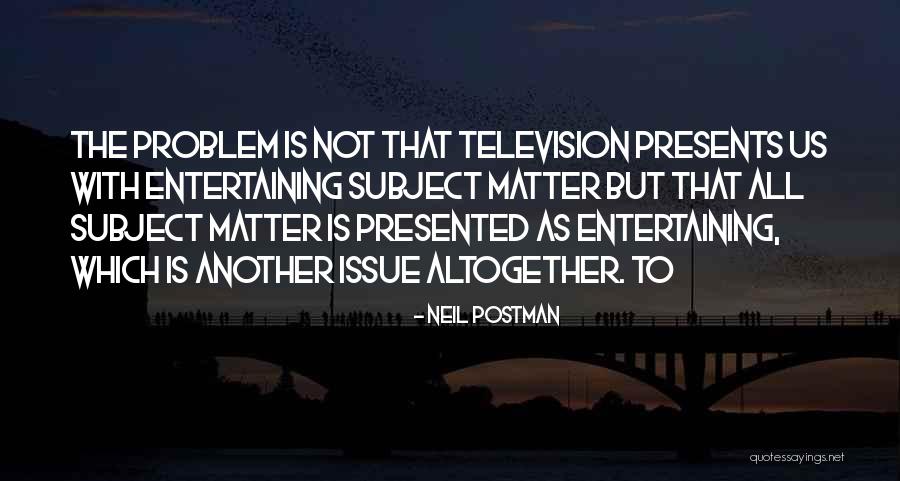 Neil Postman Quotes 790889