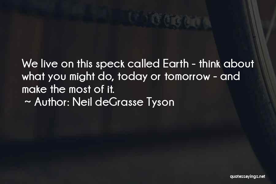 Neil Tyson Quotes By Neil DeGrasse Tyson