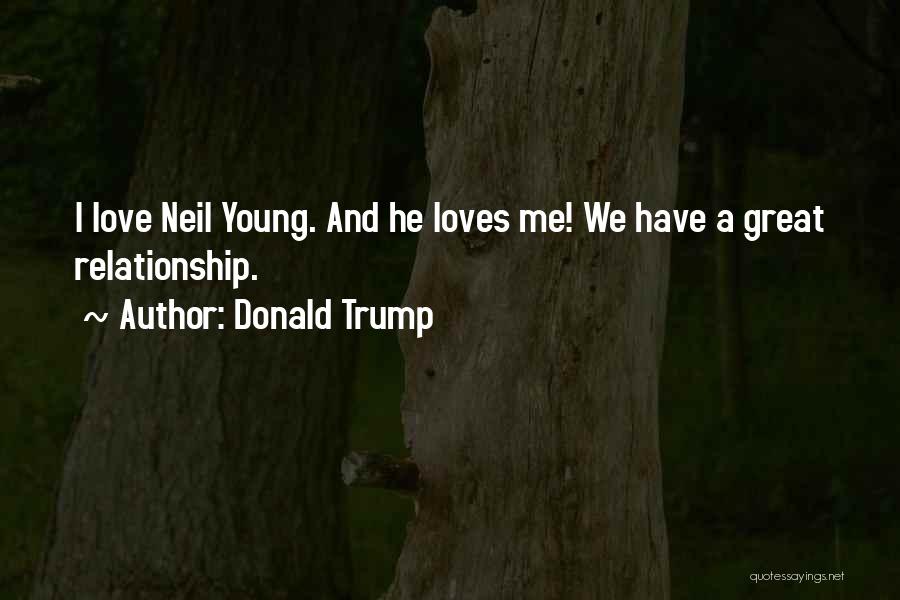 Neil Young Love Quotes By Donald Trump