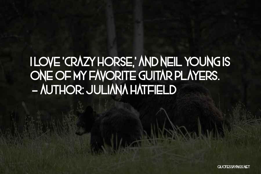 Neil Young Love Quotes By Juliana Hatfield