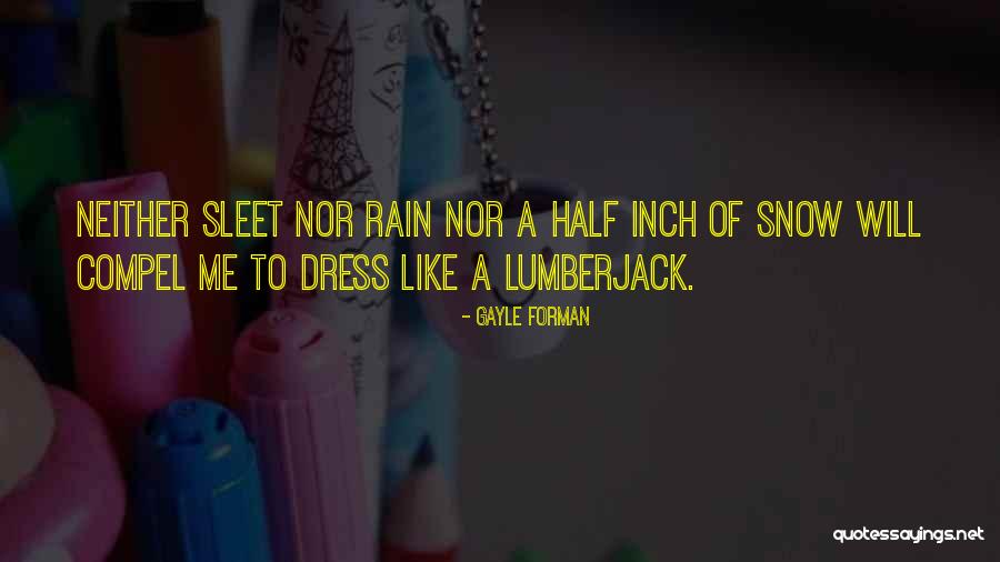 Neither Rain Nor Sleet Quotes By Gayle Forman Neither Rain Nor Sleet Quotes By Gayle Forman