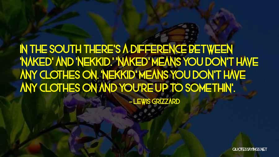 Nekkid Quotes By Lewis Grizzard Nekkid Quotes By Lewis Grizzard