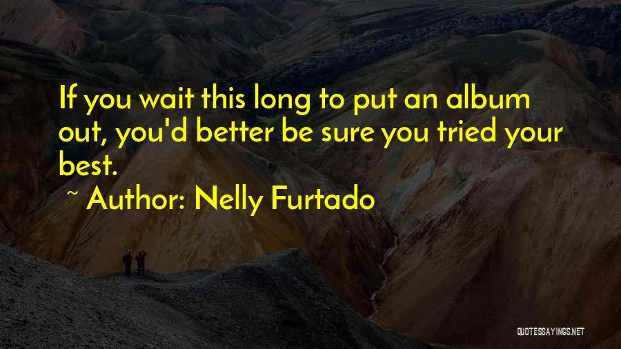 Nelly Furtado Quotes 1086360