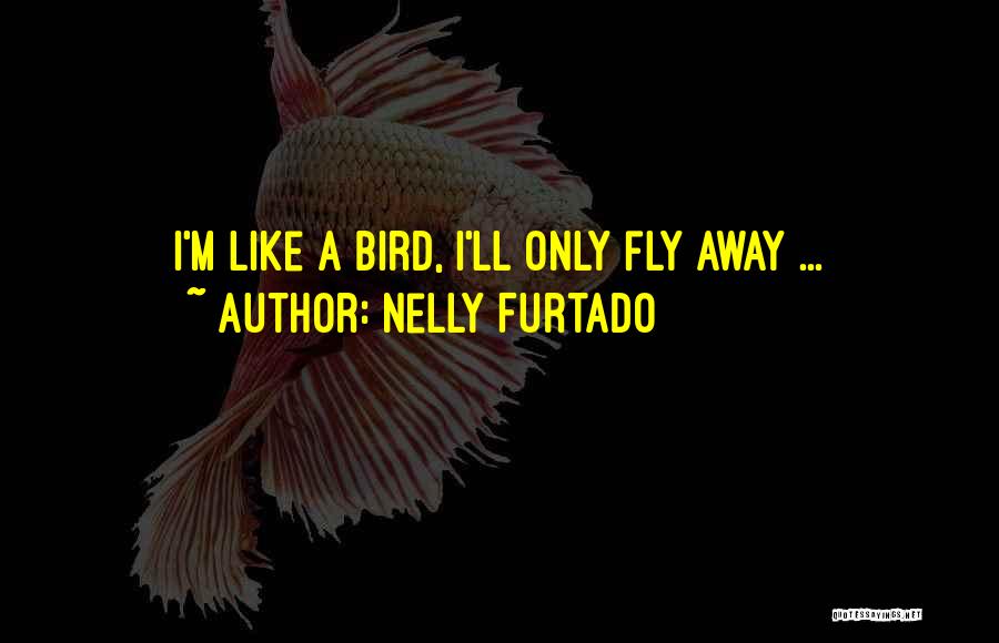 Nelly Furtado Quotes 507126
