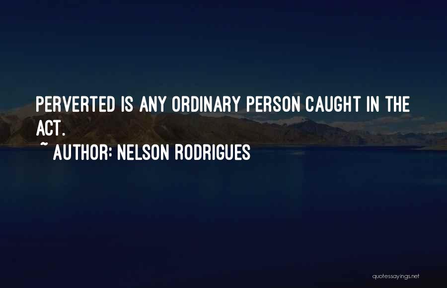 Nelson Rodrigues Quotes 1651233