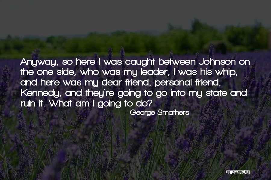 Nemer Dodge Quotes By George Smathers Nemer Dodge Quotes By George Smathers
